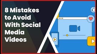 8 Mistakes to Avoid With Social Media Videos