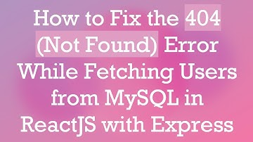 How to Fix the 404 (Not Found) Error While Fetching Users from MySQL in ReactJS with Express
