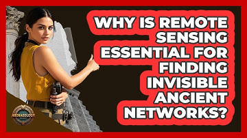 Why Is Remote Sensing Essential For Finding Invisible Ancient Networks? - Archaeology Quest