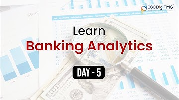 Banking Analytics | 8 Hours Course | Day 5 | 360DigiTMG