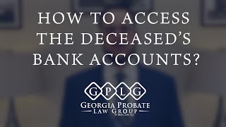 How to Access the Deceased’s Bank Accounts? Who Can Access Deceased Person's Bank Account?