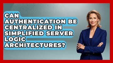 Can Authentication Be Centralized in Simplified Server Logic Architectures?