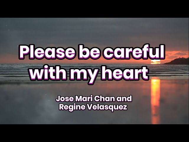 Please Be Careful With My Heart - Jose Mari Chan and Regine Velasquez (LYRICS) class=