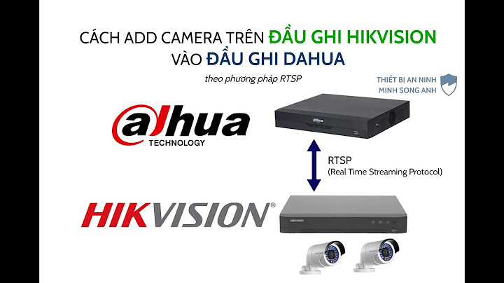 Hướng dẫn add camera hikvision vào đầu dahua