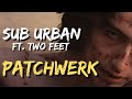 Sub Urban - PATCHWERK (with Two Feet), Lyrics