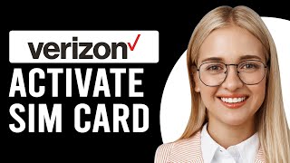 How To Activate Verizon Sim Card (How To Activate/Set Up Verizon Sim Card)