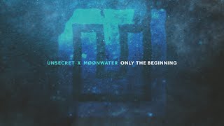 UNSECRET X MØØNWATER - ONLY THE BEGINNING [ AUDIO]