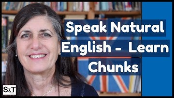 What’s the Best Way to Learn Natural English -  Learn Chunks