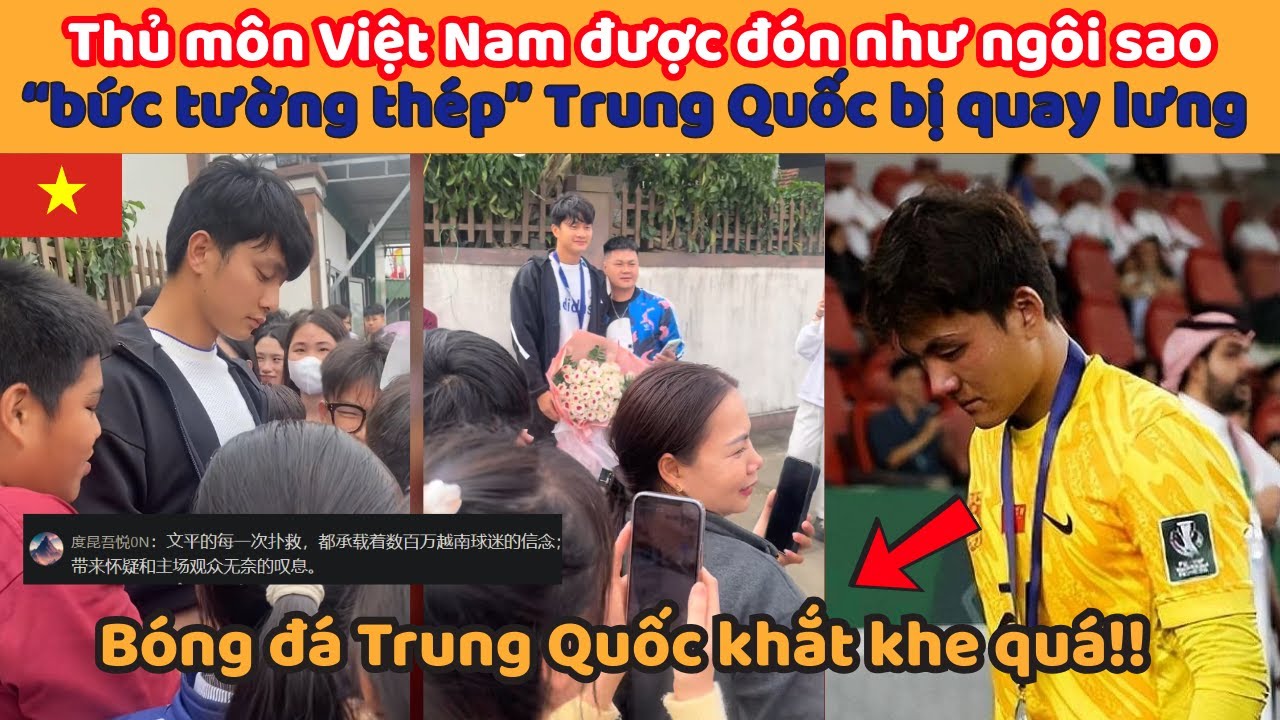Bất ngờ: Thủ môn Việt Nam được đón như ngôi sao  “bức tường thép” Trung Quốc bị quay lưng