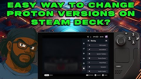 Easy Way To Change Proton Versions on Steam Deck?