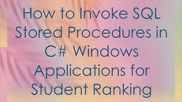 How to Invoke SQL Stored Procedures in C#  Windows Applications for Student Ranking