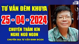 Tư Vấn Chuyện Thầm Kín Đêm Khuya 25/04/2024 | Đinh Đoàn Tư Vấn Cửa Sổ Tình Yêu Ngủ Ngon