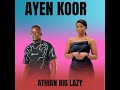 Ayen Koor Athian Big Lazy South Sudanese Music 2025