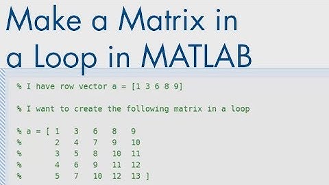 How to Make a Matrix in a Loop in MATLAB - MATLAB Tutorial