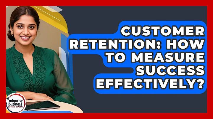 Customer Retention: How To Measure Success Effectively? - Minority Business Success Experts