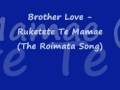 Brother Love - Ruketekete Te MamaeThe Roimata Song. Mp3 Song