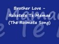 Brother Love - Ruketekete Te Mamae (The Roimata Song)