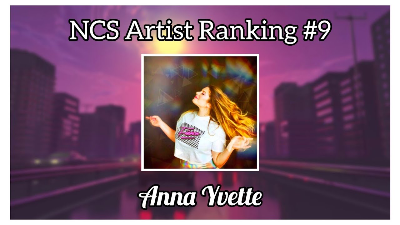 【NCS Aritist Ranking #9】Ranking Anna Yvette on NCS