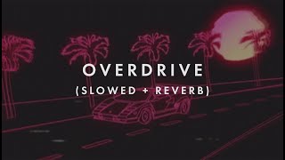 Conan Gray - Overdrive (Slowed + Reverb)