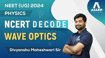 Wave Optics | Important for NEET 2024 Exam 📚 | Physics NCERT Decode | @ALLENNEET