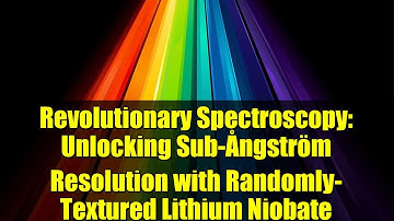 Revolutionary Spectroscopy: Unlocking Sub-Ångström Resolution with Randomly-Textured Lithium Niobate
