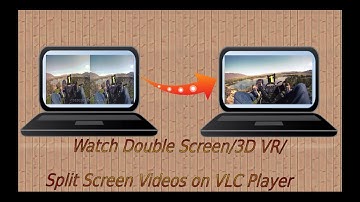 Play Double Screen/Split Screen/3D VR Video as Single Video in VLC