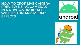 How to Crop Live Camera Preview using CameraX in Native Android App with Kotlin and Media3 Effects