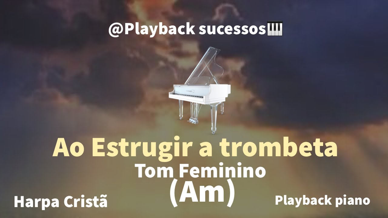 🎤Playback Piano 🎹 Ao Estrugir a Trombeta - Harpa cristã | Tom Feminino