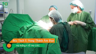 Phẫu Thuật Bóc Tách U Nang Thành Âm Đạo Tại Thu Cúc Tci