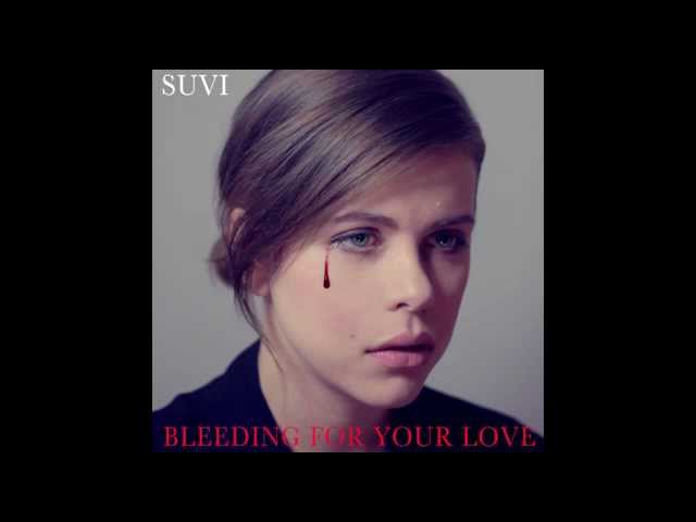 Suvi - Bleeding For Your Love