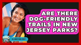 Are There Dog-Friendly Trails in New Jersey Parks - All About New Jersey
