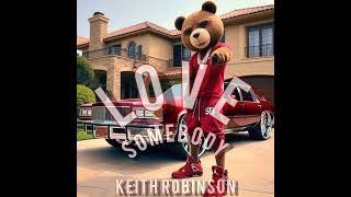 Sheezy Baby Music Presents: Keith Robinson's "Love Somebody" (Interpolation)