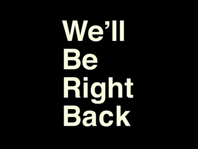 We’ll be right back black background