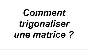 Trigonalisation de matrices - partie 1