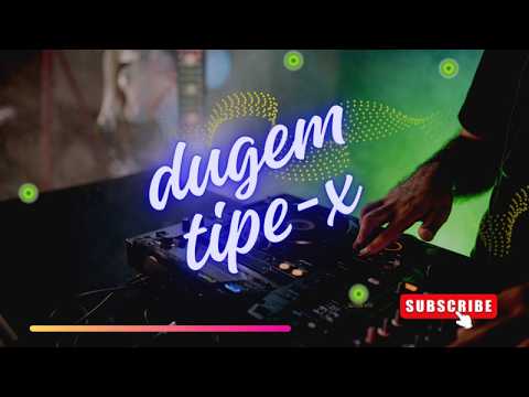 DUGEM TIPE X