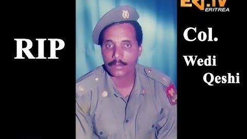RIP - Eritrean Veteran fighter Col. Girmai Kidane - Wedi-Qeshi passes away
