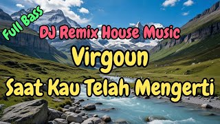 Download Lagu DJ Remix Virgoun - Saat Kau Telah Mengerti House Music #remix #dj MP3