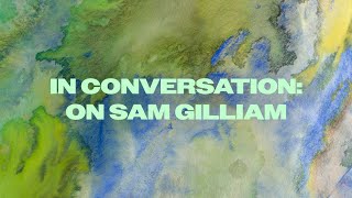 IN-GALLERY PANEL DISCUSSION ON SAM GILLIAM: THE LAST FIVE YEARS