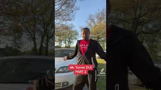 Mr. Turner DUI Part 2