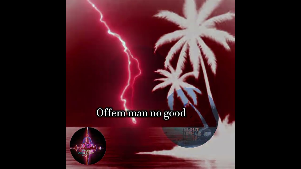 🎧 Isles Chillout Mood – “Offem Man No Good”