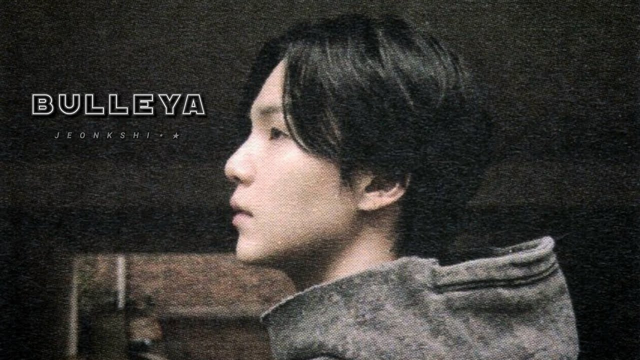 BULLEYA || MIN YOONGI ꨄ︎ || FMV