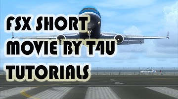 FSX short movie by T4U TUTORIALS