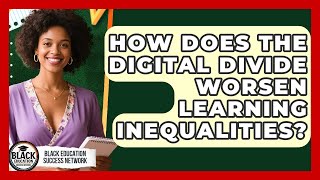 How Does The Digital Divide Worsen Learning Inequalities? - Black Education Success Network