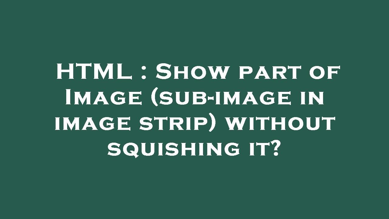 Sub Image HTML : Show part of Image (sub-image in image strip) without squishing ...