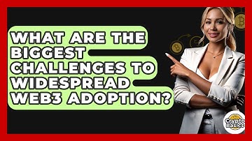 What Are The Biggest Challenges To Widespread Web3 Adoption? - CryptoBasics360.com