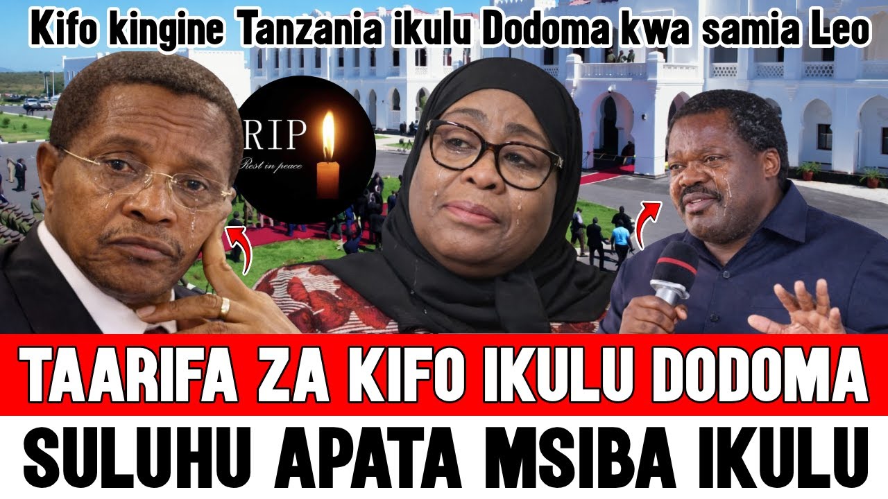 🔴Taarifa za KIFO ikulu Dodoma kwa Samia suluhu katika Ofisi ya Makamu wa Rais, Kikwete Nchimbi Walia