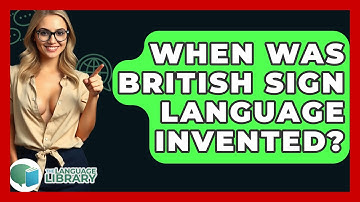 When Was British Sign Language Invented? - The Language Library
