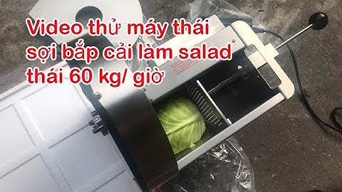 Video thử chạy máy thái sợi bắp cải làm salad, thái cả hoa chuối