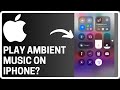 How To Use Ambient Music in Control Center on iPhone - Full Guide