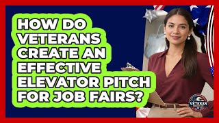 How Do Veterans Create An Effective Elevator Pitch For Job Fairs? - Veteran Community Guide